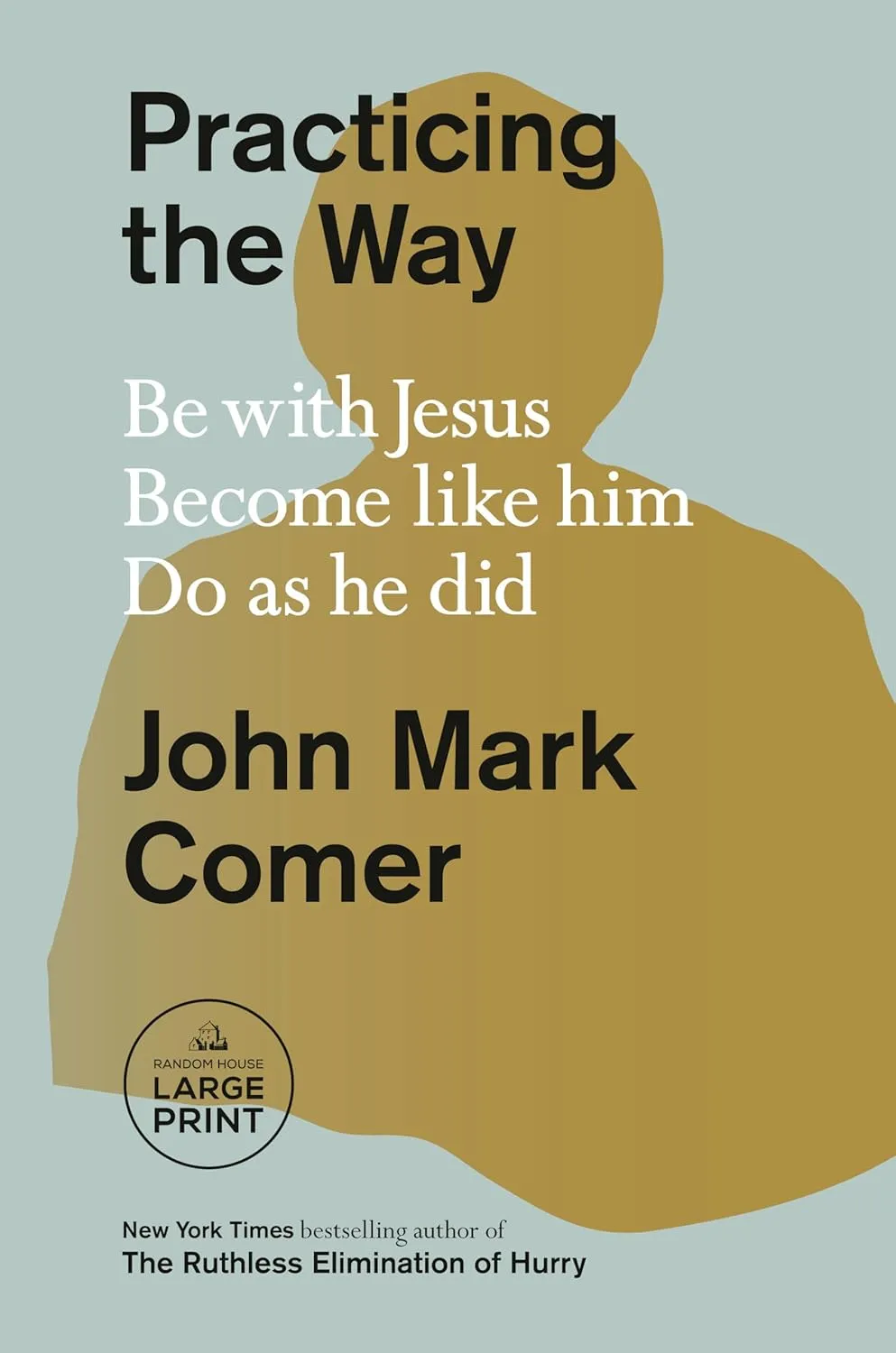 Practicing the Way: Be with Jesus. Become like him. Do as he did. (Random House Large Print) Paperback  Large Print, January 7, 2025