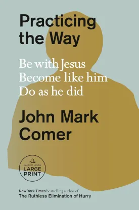 Practicing the Way: Be with Jesus. Become like him. Do as he did. (Random House Large Print) Paperback  Large Print, January 7, 2025